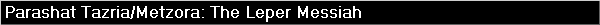 Parashat Tazria/Metzora: The Leper Messiah
